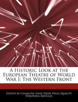 A Historic Look at the European Theatre of World War I : The Western Front