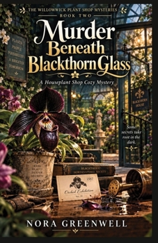 Murder Beneath Blackthorn Glass: A Houseplant Shop Cozy Mystery (The Willowwick Plant Shop Mysteries)