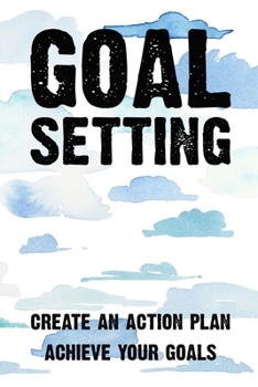 Paperback Goal Setting Create An Action Plan Achieve Your Goals: Goal Setting Create An Action Plan Achieve Your Goals Gift 6x9 Workbook Notebook for Daily Goal Book