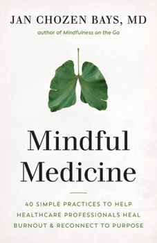 Paperback Mindful Medicine: 40 Simple Practices to Help Healthcare Professionals Heal Burnout and Reconnect to Purpose Book