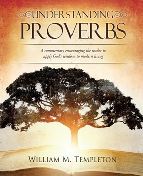 Paperback Understanding Proverbs: A commentary encouraging the reader to apply God's wisdom to modern living Book