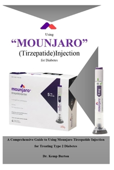 Paperback Using "MOUNJARO" (Tirzepatide) Injection for Diabetes: A Comprehensive Guide To Using Mounjaro Tirzepatide Injection For Treating Type 2 Diabetes [Large Print] Book