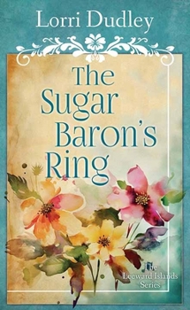 The Sugar Baron’s Ring: The Leeward Islands Series