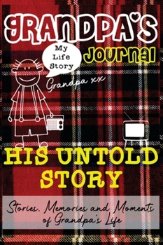 Hardcover Grandpa's Journal - His Untold Story: Stories, Memories and Moments of Grandpa's Life: A Guided Memory Journal Book