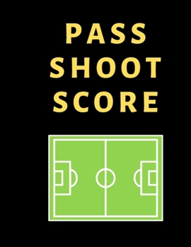 Paperback Pass Shoot Score Soccer Coach Journal: Blank Workbook Game Templates For Match Preparation: Soccer Coach Planner for Training Sessions and Game Prep Book