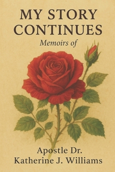 My Story Continues: Memoirs of Apostle Dr. Katherine J. Williams