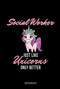 Social Worker Just Like Unicorns Only Better Notebook: Liniertes Notizbuch - Sozialarbeiter Einhorn Spruch Beruf soziale Arbeit Geschenk