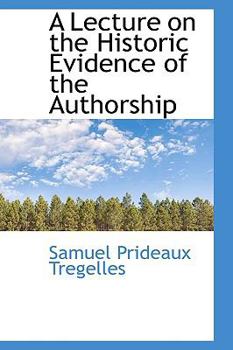 A Lecture on the Historic Evidence of the Authorship