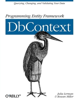 Paperback Programming Entity Framework: Dbcontext: Querying, Changing, and Validating Your Data with Entity Framework Book
