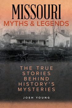 Paperback Missouri Myths and Legends: The True Stories Behind History's Mysteries Book