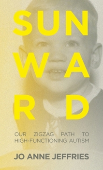 Hardcover Sunward: Our Zigzag Path to High-Functioning Autism Book