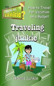 Paperback Traveling Junkie: How to Travel for Vacation on a Budget Book