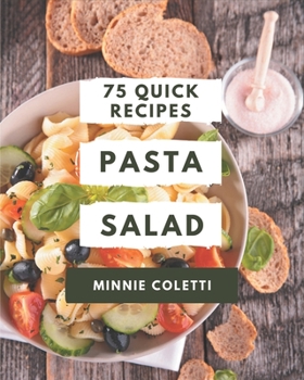Paperback 75 Quick Pasta Salad Recipes: The Best Quick Pasta Salad Cookbook on Earth Book