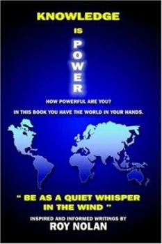 Hardcover Knowledge Is Power: Be as a Quiet Whisper in the Wind Book