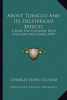 Paperback About Tobacco And Its Deleterious Effects: A Book For Everybody, Both Users And Non-Users (1909) Book