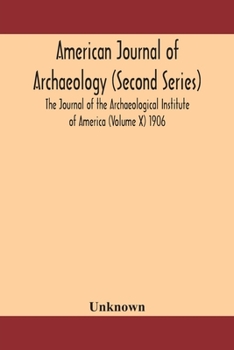 American journal of archaeology (Second Series) The Journal of the Archaeological Institute of America (Volume X) 1906