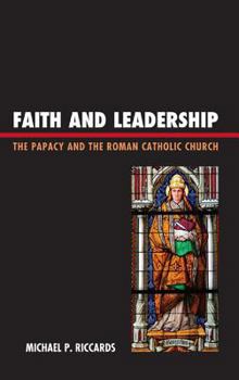 Hardcover Faith and Leadership: The Papacy and the Roman Catholic Church Book
