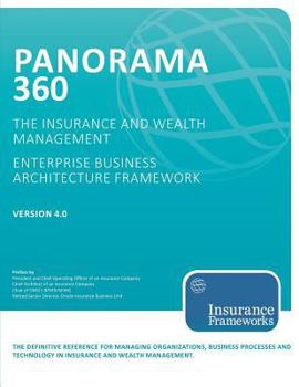 Paperback Panorama 360 Insurance and Wealth Management Enterprise Business Architecture Framework: The definitive reference for managing organizations and ... the insurance and wealth management industry. Book