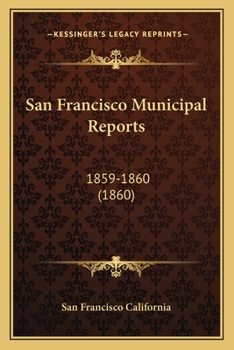 Paperback San Francisco Municipal Reports: 1859-1860 (1860) Book