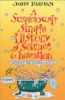 Paperback A Suspiciously Simple History of Science and Invention: Without the Boring Bits Book