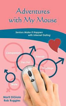 Paperback Adventures with My Mouse: Seniors Make It Happen with Internet Dating Book