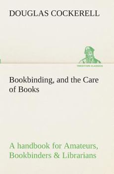Paperback Bookbinding, and the Care of Books A handbook for Amateurs, Bookbinders & Librarians Book