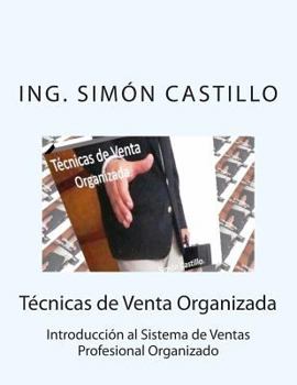 Tecnicas de Ventas Organizada: Introduccion Al Sistema de Ventas Profesional