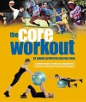 Paperback The Core Workout: A Definitive Guide to Swiss Ball Training for Athletes, Coaches & Fitness Professionals Book