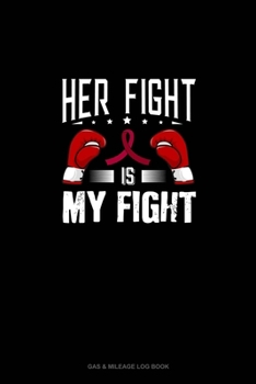 Paperback Her Fight is My Fight: Gas & Mileage Log Book