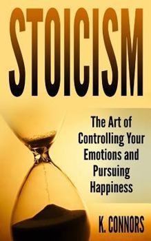 Paperback Stoicism: The Art of Controlling Your Emotions and Pursuing Happiness Book