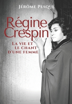 Paperback Régine Crespin: La vie et le chant d'une femme [French] Book