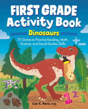 Paperback First Grade Activity Book: Dinosaurs: 75 Games to Practice Reading, Math, Science & Social Studies Skills Book