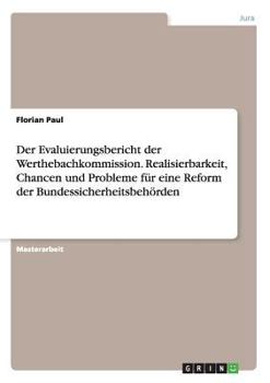 Paperback Der Evaluierungsbericht der Werthebachkommission. Realisierbarkeit, Chancen und Probleme für eine Reform der Bundessicherheitsbehörden [German] Book