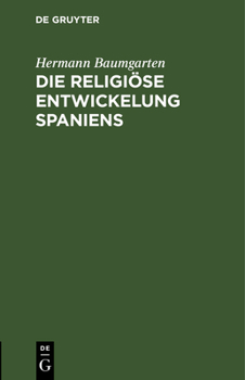 Hardcover Die Religiöse Entwickelung Spaniens: Vortrag Gehalten Am 22. Februar 1875 in Der St. Nicolaikirche Zu Straßburg [German] Book