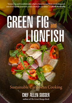 Hardcover Green Fig and Lionfish: Sustainable Caribbean Cooking (a Gourmet Foodie Gift) Book