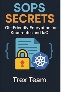 SOPS Secrets: Git-Friendly Encryption for Kubernetes and IaC