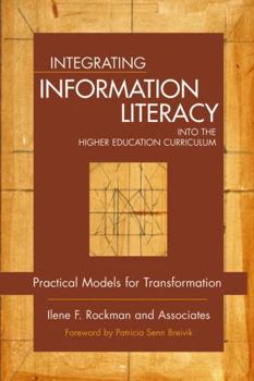 Hardcover Integrating Information Literacy Into the Higher Education Curriculum: Practical Models for Transformation Book