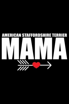 American Staffordshire Terrier Mama: Cool American Staffordshire Terrier Dog Mom Journal Notebook - Funny American Staffordshire Terrier Dog Mum ... Terrier Owner Gifts. 6 x 9 in 120 pages