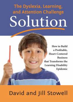 Paperback The Dyslexia, Learning, and Attention Challenge Solution: How to Build a Profitable, Heart-Centered Business that Transforms the Learning Disability Epidemic Book