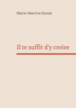 Il te suffit d'y croire (French Edition)