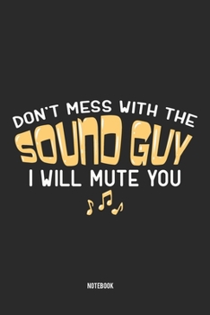 Paperback Don't Mess With The Sound Guy I Will Mute You Notebook: Notebook f?r Tontechniker und Toningenieure [German] Book