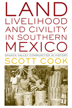 Paperback Land, Livelihood, and Civility in Southern Mexico: Oaxaca Valley Communities in History Book