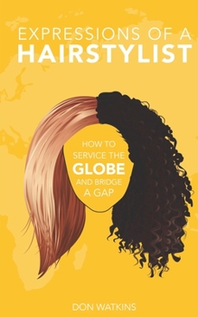 Paperback Expressions of a Hairstylist: How to Service the Globe and Bridge a Gap Book