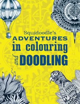 Paperback Squidoodle's Adventures in Colouring and Doodling.: An Intricate Adult Coloring Book