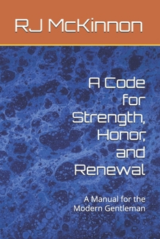 Paperback A Code for Strength, Honor, and Renewal: A Manual for the Modern Gentleman Book