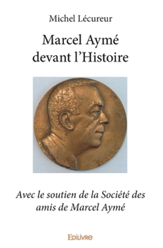 Marcel Aymé devant l'Histoire (French Edition)