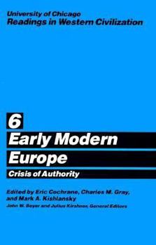 Paperback University of Chicago Readings in Western Civilization, Volume 6: Early Modern Europe: Crisis of Authority Volume 6 Book