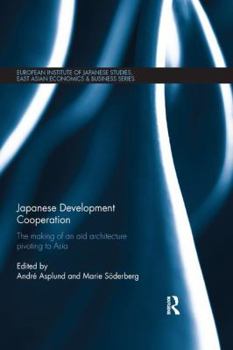 Paperback Japanese Development Cooperation: The Making of an Aid Architecture Pivoting to Asia Book