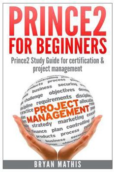 Paperback Prince2 for Beginners: Prince2 self study for Certification & Project Management Book