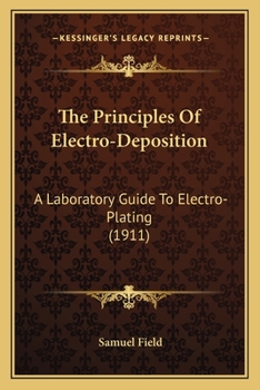 Paperback The Principles Of Electro-Deposition: A Laboratory Guide To Electro-Plating (1911) Book